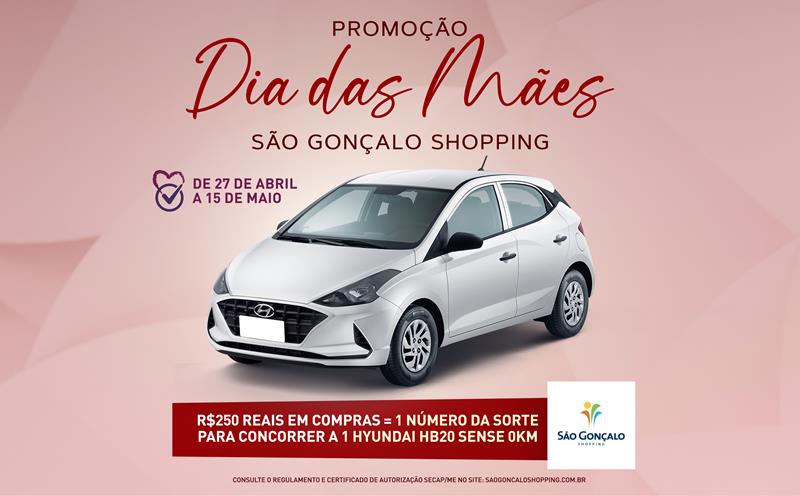 São Gonçalo Shopping sorteia carro Hyundai HB20 Sense 0KM no Dia das Mães